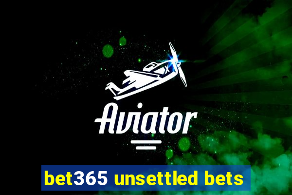 bet365 unsettled bets